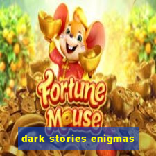 dark stories enigmas